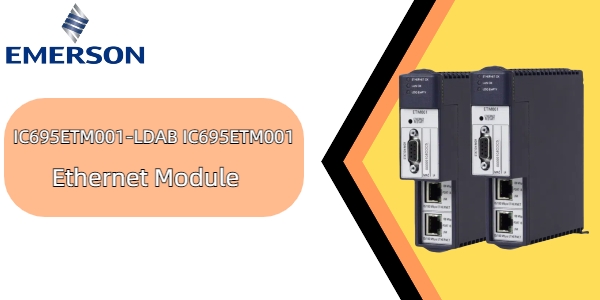 एमर्सन IC695ETM001-LDAB: औद्योगिक स्वचालन में कनेक्टिविटी बढ़ाना